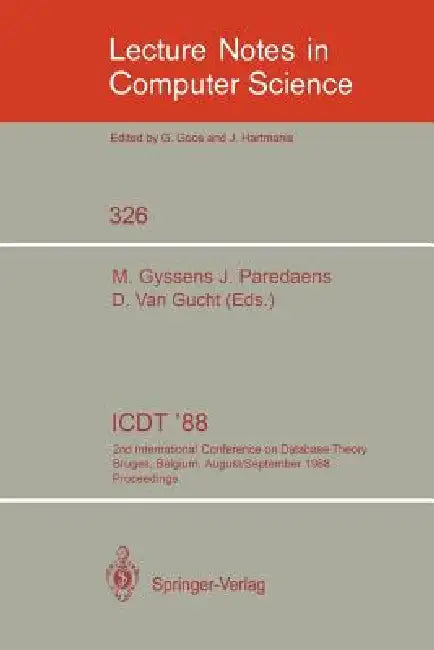 Icdt '88: 2nd International Conference on Database Theory, Bruges, Belgium, August 31-September 2, 1988. Proceedings by Marc Gyssens, Jan Paredaens, Dirk Van Gucht