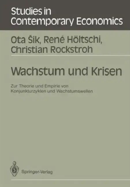 Wachstum Und Krisen: Zur Theorie Und Empirie Von Konjunkturzyklen Und Wachstumswellen by Ota Sik, Rene Höltschi, Christian Rockstroh