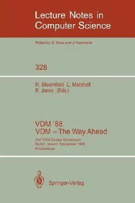VDM '88. VDM - The Way Ahead: 2nd VDM-Europe Symposium, Dublin, Ireland, September 11-16, 1988. Proceedings by Robin E. Bloomfield, Lynn S. Marshall, Roger B. Jones