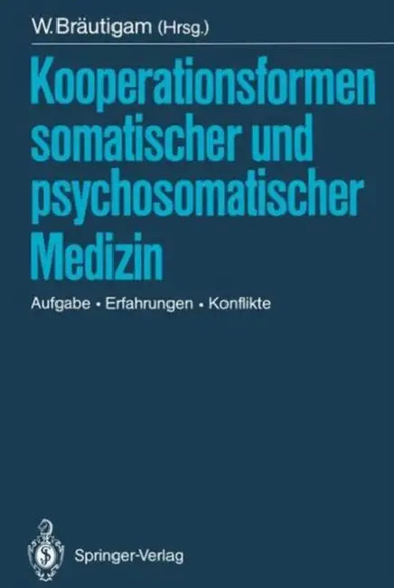 Kooperationsformen Somatischer Und Psychosomatischer Medizin: Aufgabe -- Erfahrungen -- Konflikte by Walter Bräutigam, S. Becker, W. Blankenburg
