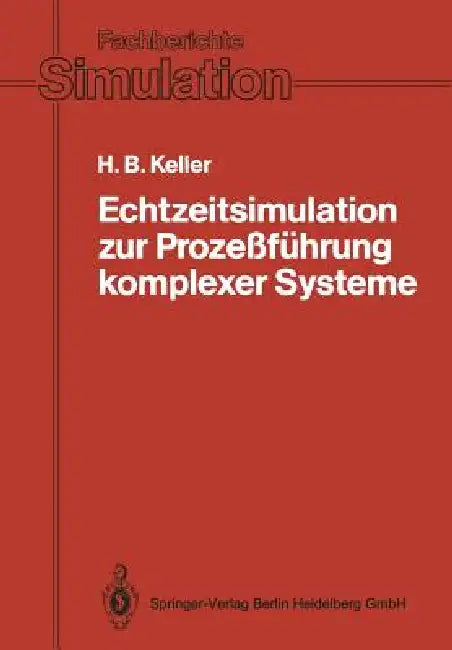 Echtzeitsimulation Zur Prozeßführung Komplexer Systeme: Entwurf Und Realisierung Eines Systems Zur Interaktiven Graphischen Modellierung Und Zur Modul by Hubert B. Keller