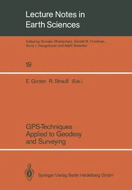 Gps-Techniques Applied to Geodesy and Surveying: Proceedings of the International Gps-Workshop Darmstadt, April 10 to 13, 1988 by Erwin Groten
