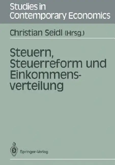 Steuern, Steuerreform Und Einkommensverteilung by Christian Seidl, W. Kitterer, H. Köhler