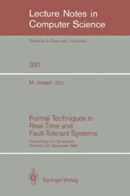Formal Techniques in Real-Time and Fault-Tolerant Systems: Proceedings of a Symposium, Warwick, Uk, September 22-23, 1988 by Mathai Joseph