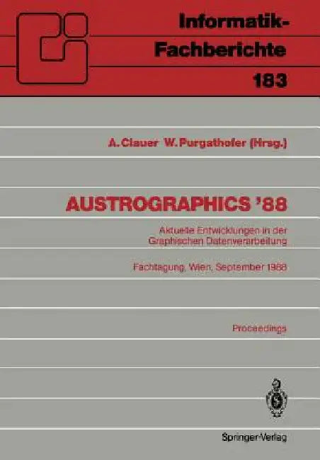 Austrographics '88: Aktuelle Entwicklungen in Der Graphischen Datenverarbeitung Fachtagung, Wien, 28.-30. September 1988 by Alexander Clauer, Werner Purgathofer