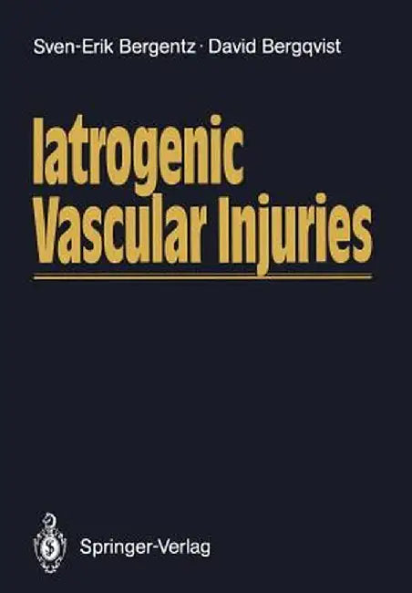 Iatrogenic Vascular Injuries by Sven-Erik Bergentz