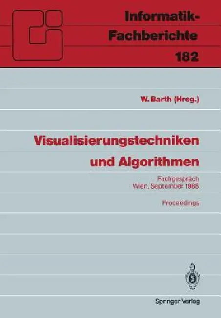Visualisierungstechniken Und Algorithmen: Fachgespräch Wien, 26./27. September 1988, Proceedings by Wilhelm Barth
