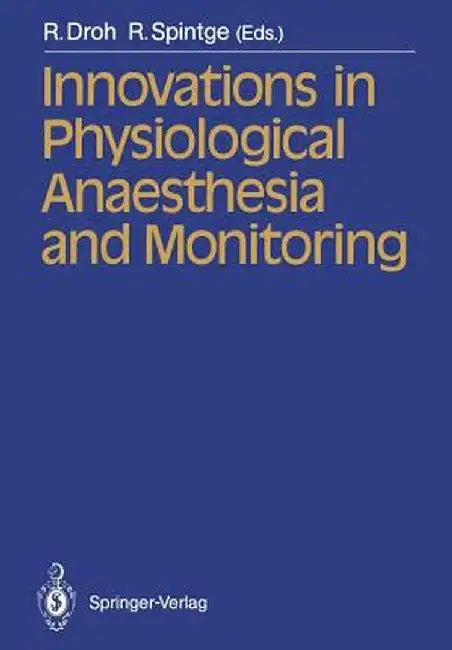 Innovations in Physiological Anaesthesia and Monitoring by R. Droh