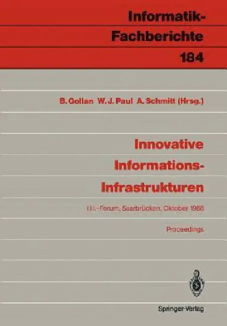 Innovative Informations-Infrastrukturen: Ergebnisse Einer Kooperation Der Universität Des Saarlandes Und Der Siemens AG by Bernhard Gollan, Wolfgang J. Paul, Alwine Schmitt