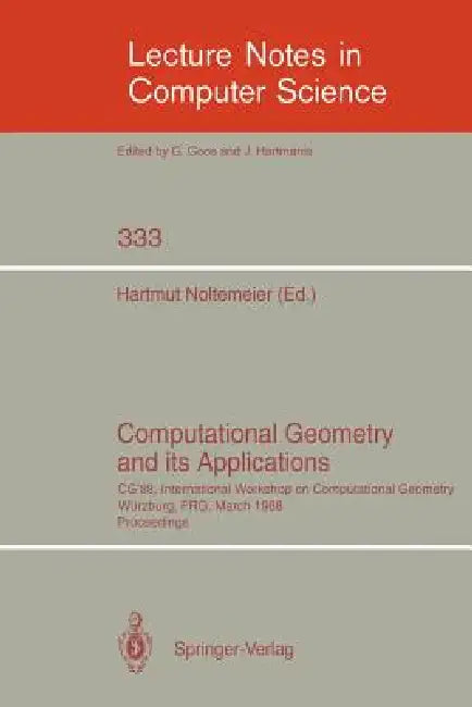 Computational Geometry and Its Applications: CG '88 International Workshop on Computational Geometry Würzburg, Frg, March 24-25, 1988. Proceedings by Hartmut Noltemeier