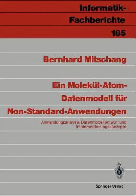 Ein Molekül-Atom-Datenmodell Für Non-Standard-Anwendungen: Anwendungsanalyse, Datenmodell-Entwurf Und Implementierungskonzepte by Bernhard Mitschang