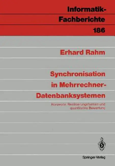 Synchronisation in Mehrrechner-Datenbanksystemen: Konzepte, Realisierungsformen Und Quantitative Bewertung by Erhard Rahm