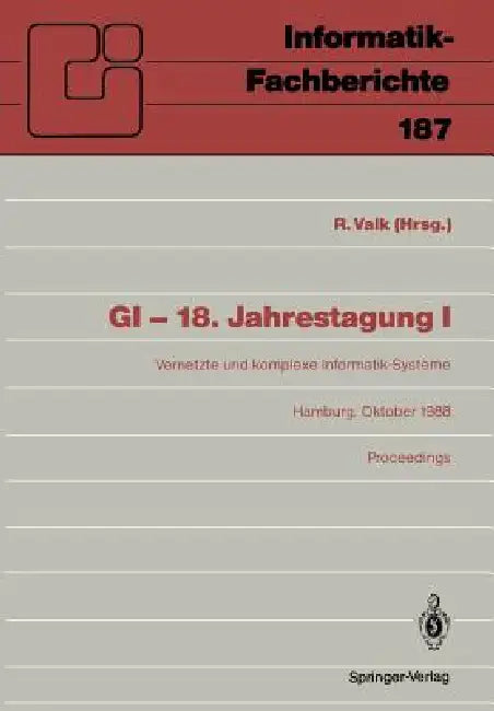 GI -- 18. Jahrestagung: Vernetzte Und Komplexe Informatik-Systeme Hamburg 17.-19. Oktober 1988 Proceedings by Rüdiger Valk