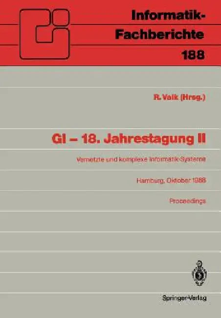 GI -- 18. Jahrestagung II: Vernetzte Und Komplexe Informatik-Systeme. Hamburg, 17.-19. Oktober 1988. Proceedings by Rüdiger Valk