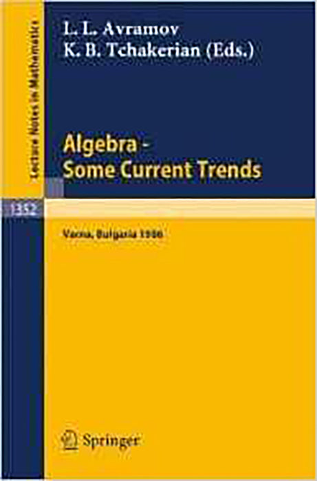 Algebra Some Current Trends: Proceedings of the 5th National School in Algebra, held in Varna,Bulgaria, Sept. 24 - Oct. 4, 1986