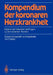 Kompendium Der Koronaren Herzkrankheit: Ergänzt Mit Antworten Auf Fragen Zu Den Einzelnen Themen by Fred Sesto, U. K. Lindner