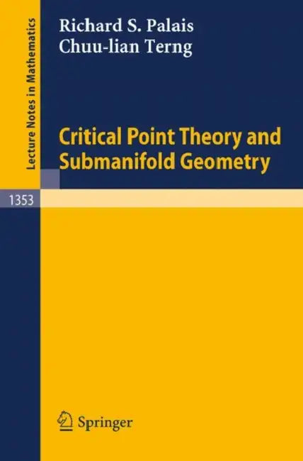 Critical Point Theory and Submanifold Geometry by Richard S. Palais, Chuu-Lian Terng