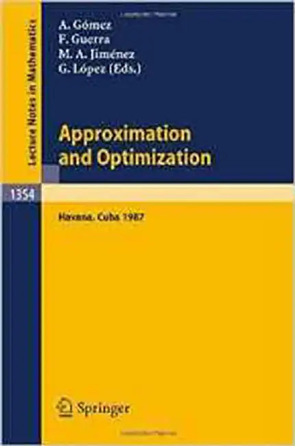 Approximation And Optimization: Proceedings of the International Seminar, held in Havana, Cuba, January 12-16, 1987 (Vol. 1354) by Juan A. Gomez-Fernandez, Francisco Guerra-Vazquez