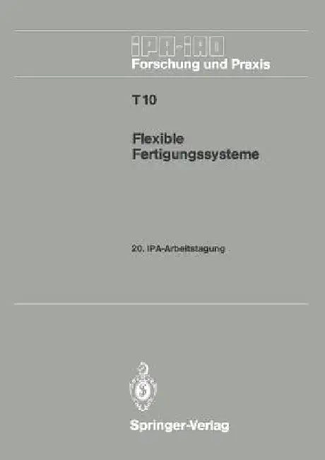 Flexible Fertigungssysteme: 20. Ipa-Arbeitstagung 13./14. September 1988 in Stuttgart by Hans-Jürgen Warnecke