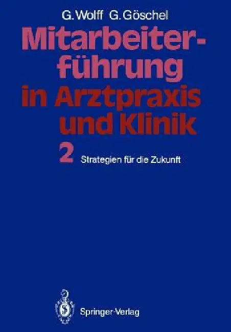 Mitarbeiterführung in Arztpraxis Und Klinik: Band 2 Strategien Für Die Zukunft by Georg Wolff, Gesine Göschel