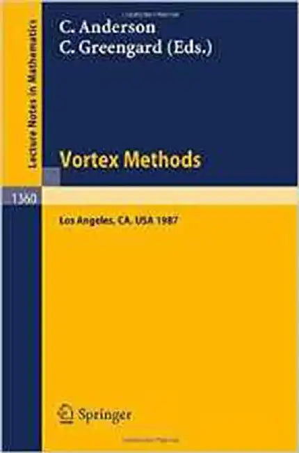 Vortex Methods: Proceedings of the U.C.L.A. Workshop, held in Los Angeles, May 20-22, 1987 (Vol. 1360) by Christopher R. Anderson, Claude Greengard