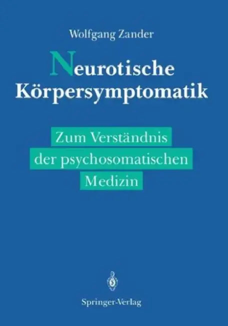 Neurotische Körpersymptomatik: Zum Verständnis Der Psychosomatischen Medizin by O. Brückner, Wolfgang Zander, H. Kuhn