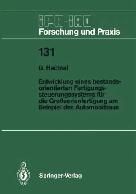 Entwicklung Eines Bestandsorientierten Fertigungssteuerungssystems Für Die Großserienfertigung Am Beispiel Des Automobilbaus by G. Hachtel