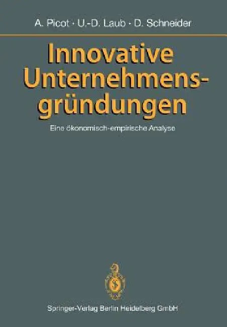 Innovative Unternehmensgründungen: Eine Ökonomisch-Empirische Analyse by Ulf-Dieter Laub, Dietram Schneider