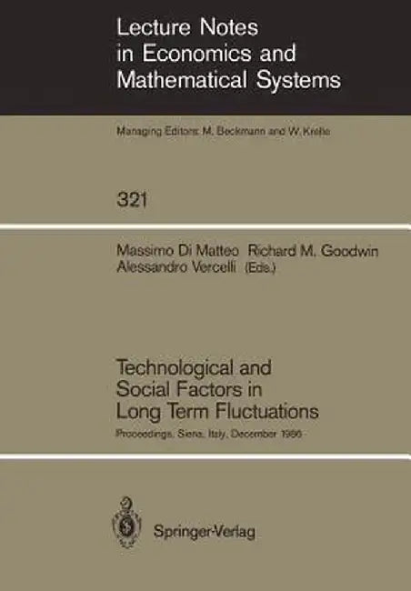 Technological and Social Factors in Long Term Fluctuations: Proceedings of an International Workshop Held in Siena, Italy, December 16-18, 1986 by Massimo Di Matteo