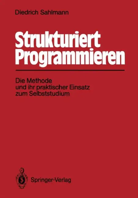 Strukturiert Programmieren: Die Methode Und Ihr Praktischer Einsatz Zum Selbststudium by Diedrich Sahlmann