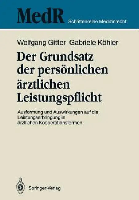 Der Grundsatz Der Persönlichen Ärztlichen Leistungspflicht: Ausformung Und Auswirkungen Auf Die Leistungserbringung in Ärztlichen Kooperationsformen by Wolfgang Gitter, Maximilian G. Broglie, Gabriele Köhler