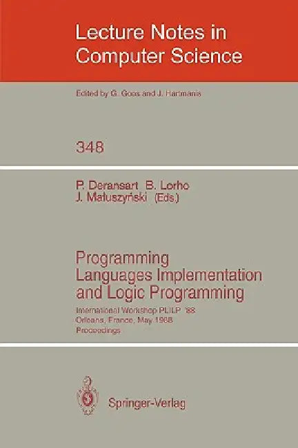 Programming Languages Implementation and Logic Programming: International Workshop Plilp '88, Orleans, France, May 16-18, 1988. Proceedings by Pierre Deransart, Bernard Lorho, Jan Maluszynski