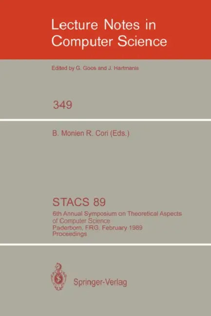 Stacs 89: 6th Annual Symposium on Theoretical Aspects of Computer Science, Paderborn, Frg, February 16-18, 1989; Proceedings by Burkhard Monien, Robert Cori