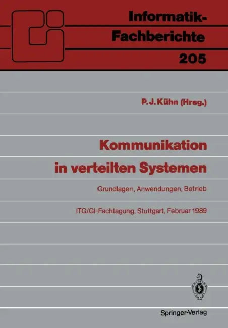 Kommunikation in Verteilten Systemen: Grundlagen, Anwendungen, Betrieb Itg/Gi-Fachtagung, Stuttgart, 22.-24. Februar 1989 Proceedings by Paul J. Kühn