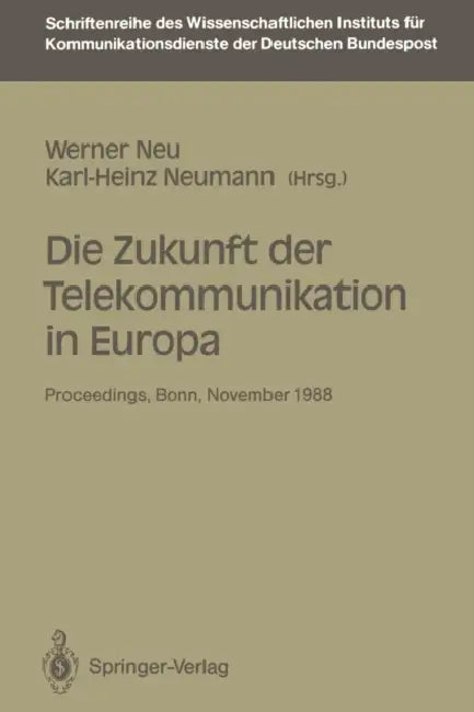 Die Zukunft Der Telekommunikation in Europa: Proceedings Der Internationalen Konferenz "Die Zukunft Der Telekommunikation in Europa" Bonn, 14.-15. 11. by Werner Neu, Karl-Heinz Neumann