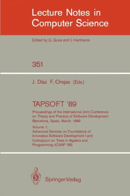 Tapsoft '89: Proceedings of the International Joint Conference on Theory and Practice of Software Development, Barcelona, Spain, March 13-17, 1989: Vo by Josep Diaz, Fernando Orejas
