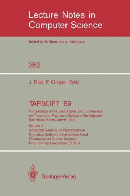 Tapsoft '89: Proceedings of the International Joint Conference on Theory and Practice of Software Development Barcelona, Spain, March 13-17, 1989: Vol by Josep Diaz, Fernando Orejas