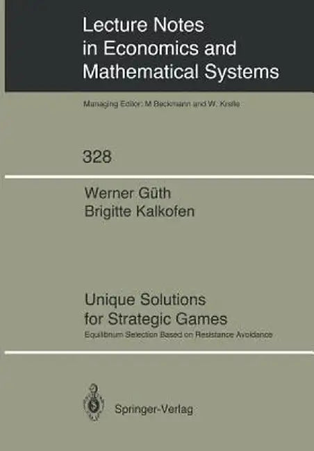 Unique Solutions for Strategic Games: Equilibrium Selection Based on Resistance Avoidance by Werner Güth