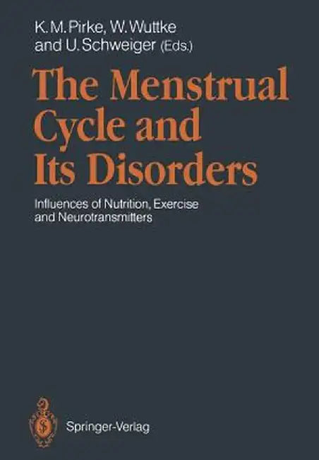 The Menstrual Cycle and Its Disorders: Influences of Nutrition, Exercise and Neurotransmitters by Karl M. Pirke