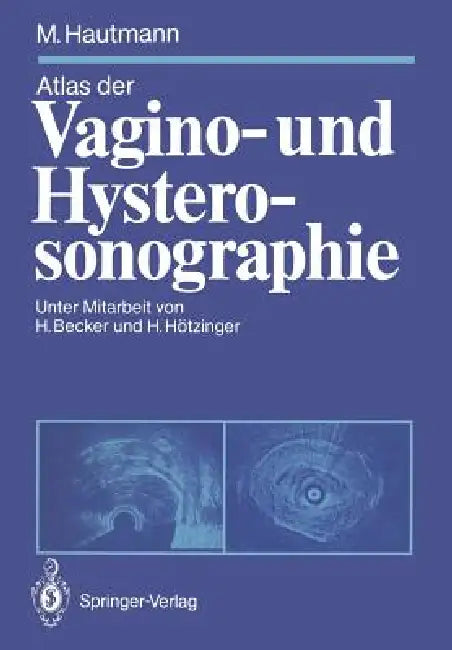 Atlas Der Vagino- Und Hysterosonographie by Hermann Becker, Maximilian Hautmann, Harald Hötzinger