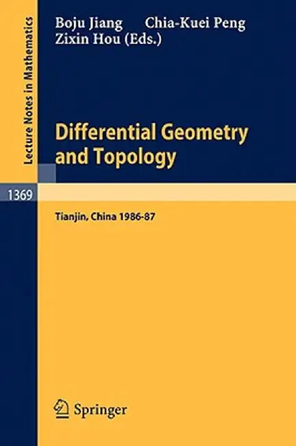 Differential Geometry And To Pology: Proceedings of the Special Year at Nankai Institute of Mathematics, Tianjin, PR China, 1986-87 by Boju Jiang, Chia-Kuei Peng, Zixin Hou