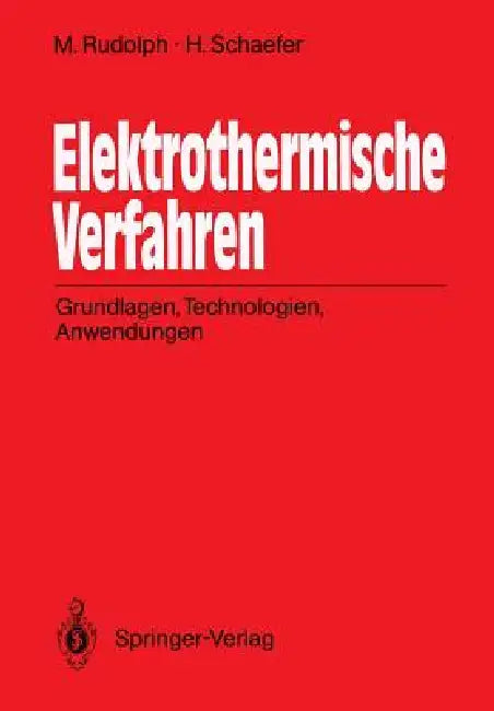 Elektrothermische Verfahren: Grundlagen, Technologien, Anwendungen by Manfred Rudolph, Helmut Schaefer