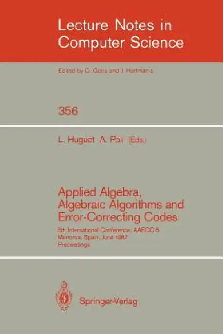 Applied Algebra, Algebraic Algorithms and Error-Correcting Codes: 5th International Conference, Aaecc-5, Menorca, Spain, June 15-19, 1987. Proceedings by Llorenc Huguet, Alain Poli