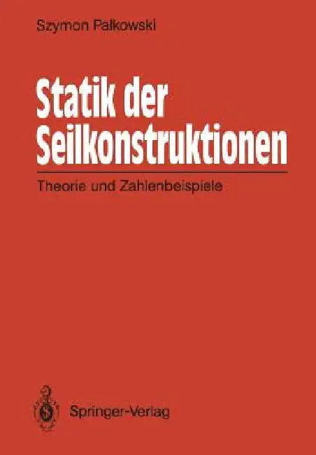 Statik Der Seilkonstruktionen: Theorie Und Zahlenbeispiele by Szymon Palkowski