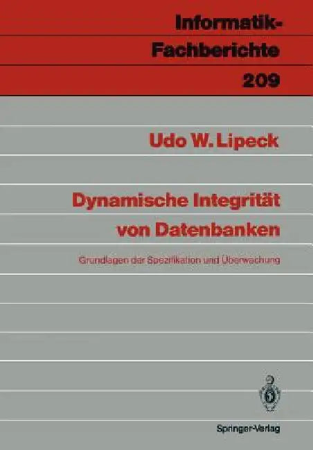 Dynamische Integrität Von Datenbanken: Grundlagen Der Spezifikation Und Überwachung by Udo W. Lipeck