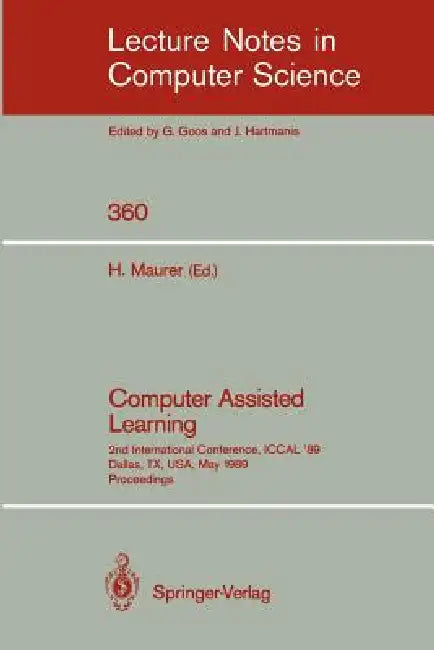 Computer Assisted Learning: 2nd International Conference, Iccal '89, Dallas, Tx, Usa, May 9-11, 1989. Proceedings by Hermann Maurer
