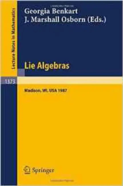 Lie Alebras Madison: Madison 1987. Proceedings of a Workshop held in Madison, Wisconsin, August 23-28, 1987 (Vol. 1373) by Georgia Benkart, J. Marshall Osborn
