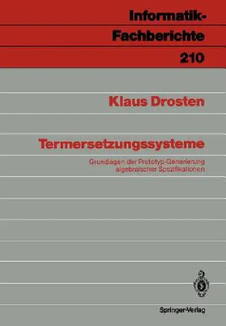 Termersetzungssysteme: Grundlagen Der Prototyp-Generierung Algebraischer Spezifikationen by Klaus Drosten