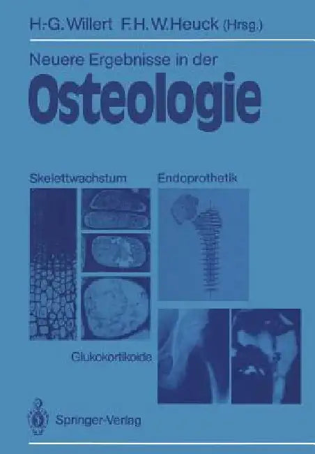 Neuere Ergebnisse in Der Osteologie: Skelettwachstum - Endoprothetik Glukokortikoide Osteologia 4 by Hans-Georg Willert, Friedrich H. W. Heuck