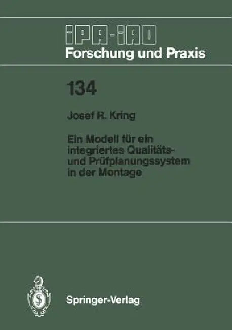 Ein Modell Für Ein Integriertes Qualitäts- Und Prüfplanungssystem in Der Montage by Josef R. Kring